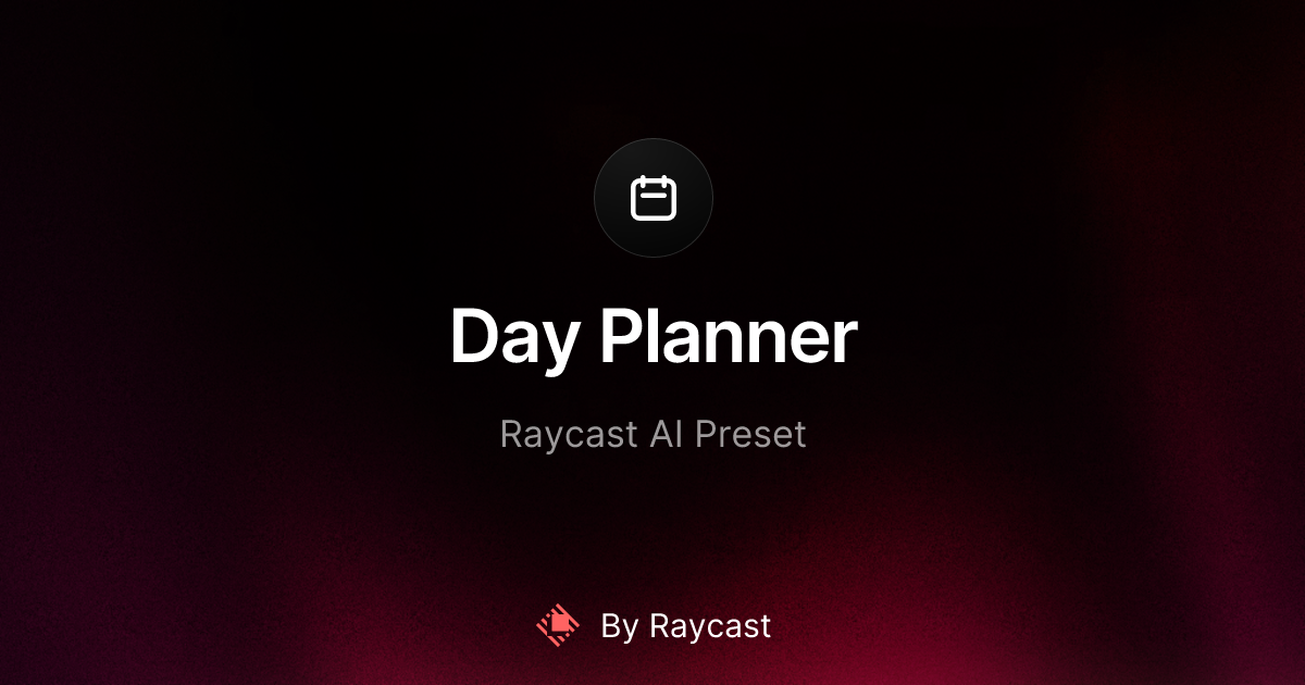 Day Planner - Raycast AI Preset