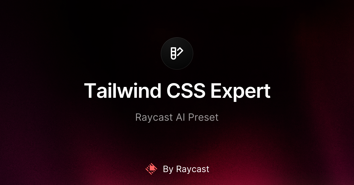 Tailwind CSS Expert - Raycast AI Preset